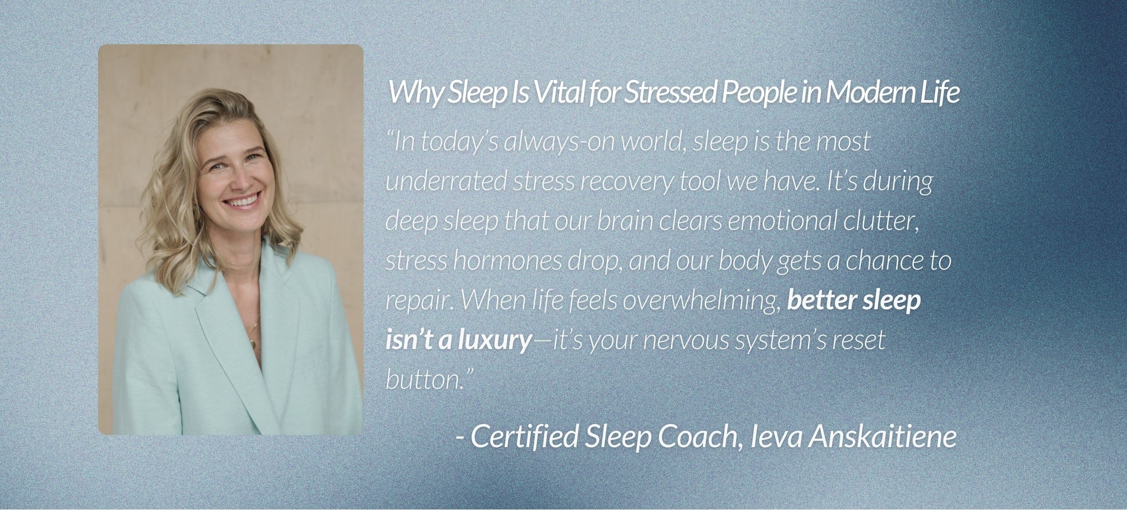 Portrait of certified sleep coach Ieva Anskaitienė in pastel blazer with expert quote: “In today’s always-on world, sleep is the most underrated stress recovery tool. During deep sleep, emotional clutter clears, stress hormones drop, and the body repairs. Better sleep isn’t a luxury—it’s your nervous system’s reset button.” Audemu focus on sleep for stress relief and resilience.